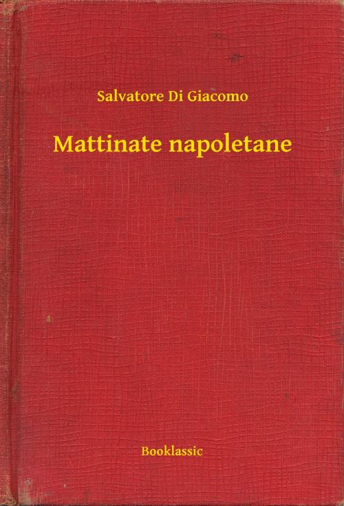 Cover of the book Mattinate napoletane by Salvatore Di Giacomo, Booklassic