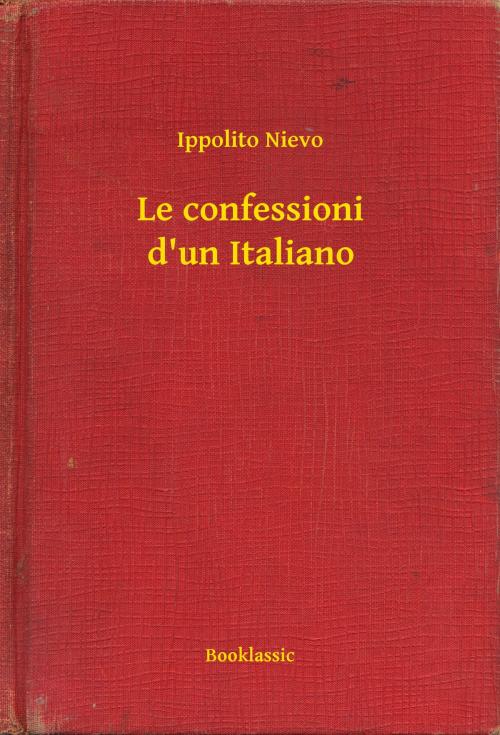 Cover of the book Le confessioni d'un Italiano by Ippolito Nievo, Booklassic