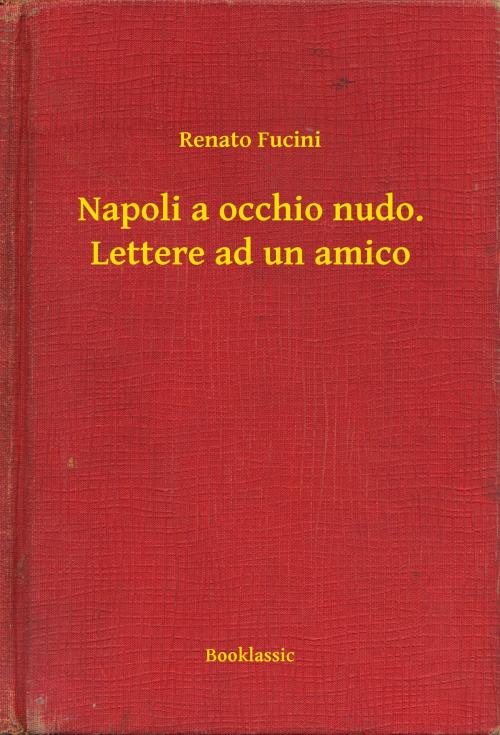 Cover of the book Napoli a occhio nudo. Lettere ad un amico by Renato Fucini, Booklassic