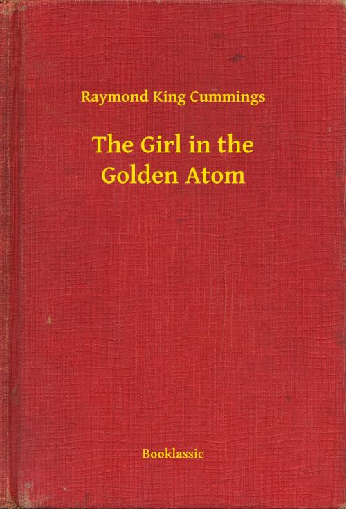 Cover of the book The Girl in the Golden Atom by Raymond King Cummings, Booklassic