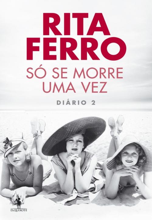 Cover of the book Só Se Morre Uma Vez  Diário 2 by Rita Ferro, D. QUIXOTE