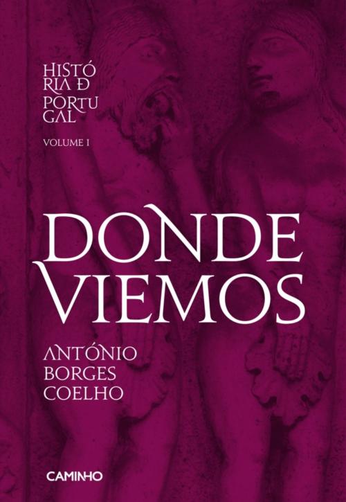 Cover of the book Donde Viemos - História de Portugal I by António Borges Coelho, CAMINHO
