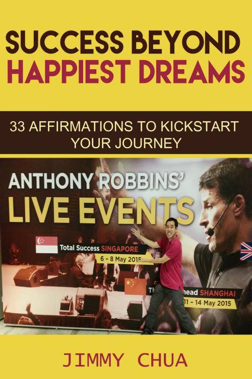 Cover of the book Success Beyond Happiest Dreams - 33 Affirmations to Kickstart Your Journey by Jimmy Chua, eBookIt.com
