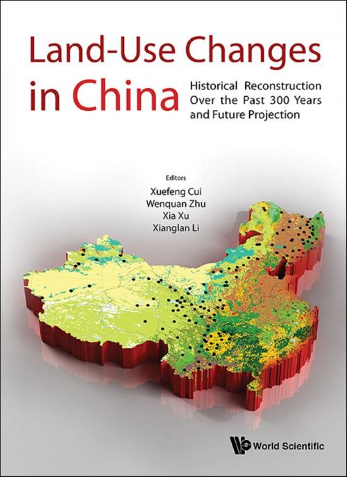 Cover of the book Land-Use Changes in China by Xuefeng Cui, Wenquan Zhu, Xia Xu;Xianglan Li, World Scientific Publishing Company