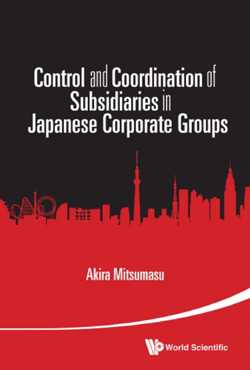 Cover of the book Control and Coordination of Subsidiaries in Japanese Corporate Groups by Akira Mitsumasu, World Scientific Publishing Company