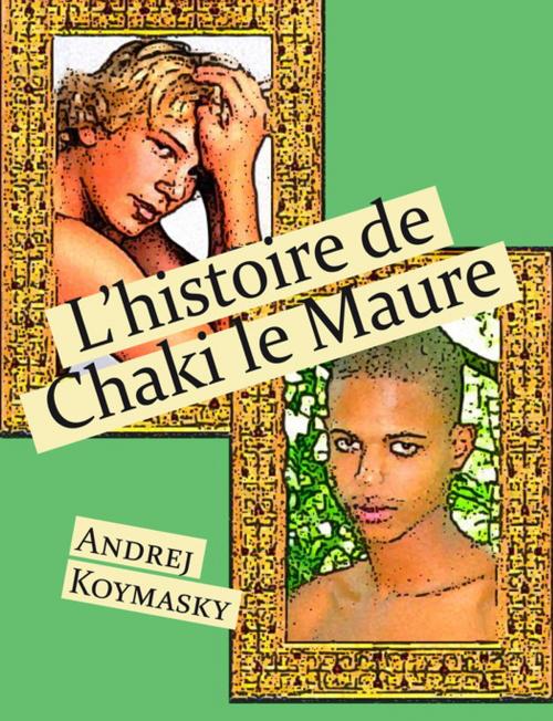Cover of the book L'histoire de Chaki le Maure by Andrej Koymasky, Éditions Textes Gais