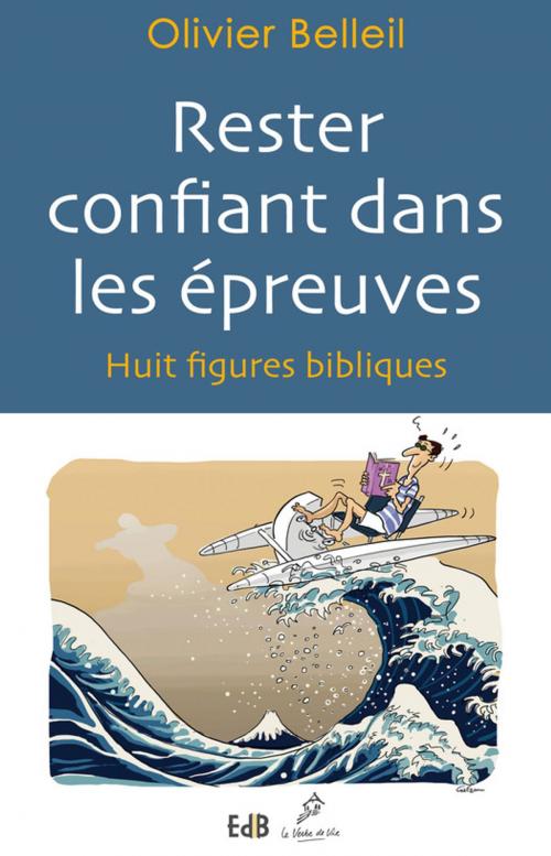 Cover of the book Rester confiant dans les épreuves by Olivier Belleil, Editions des Béatitudes