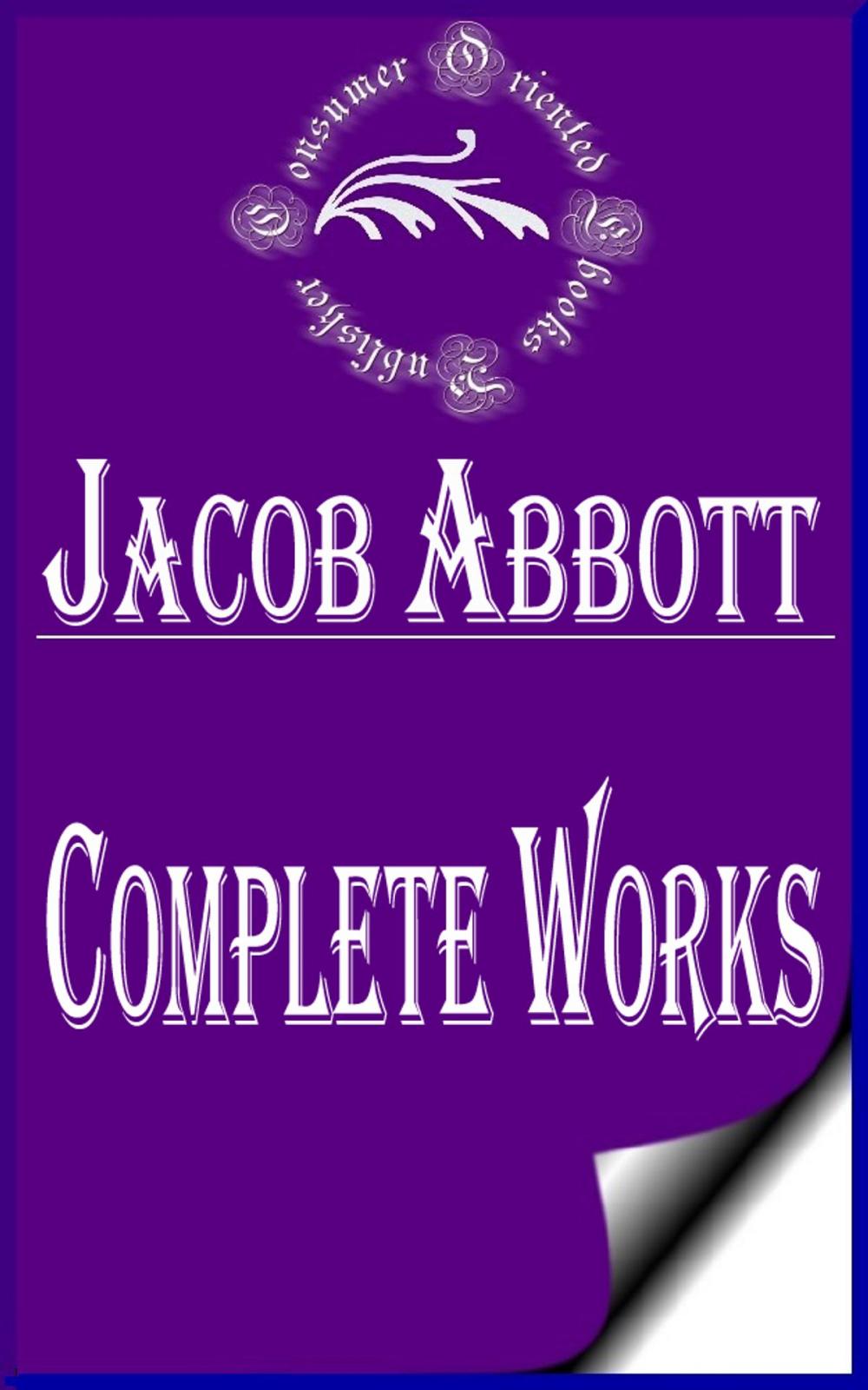 Big bigCover of Complete Works of Jacob Abbott "American Author of Juvenile Fiction, Brief Histories, Biographies, Religious Books, and Popular Science"