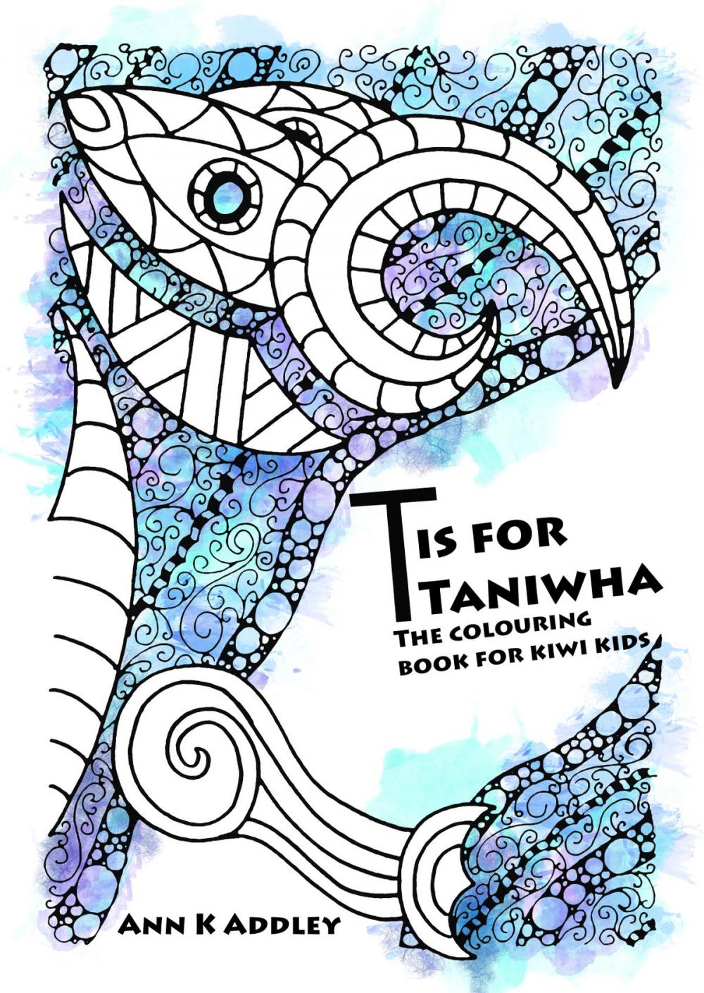 Big bigCover of T Is For Taniwha: The colouring book for kiwi kids.