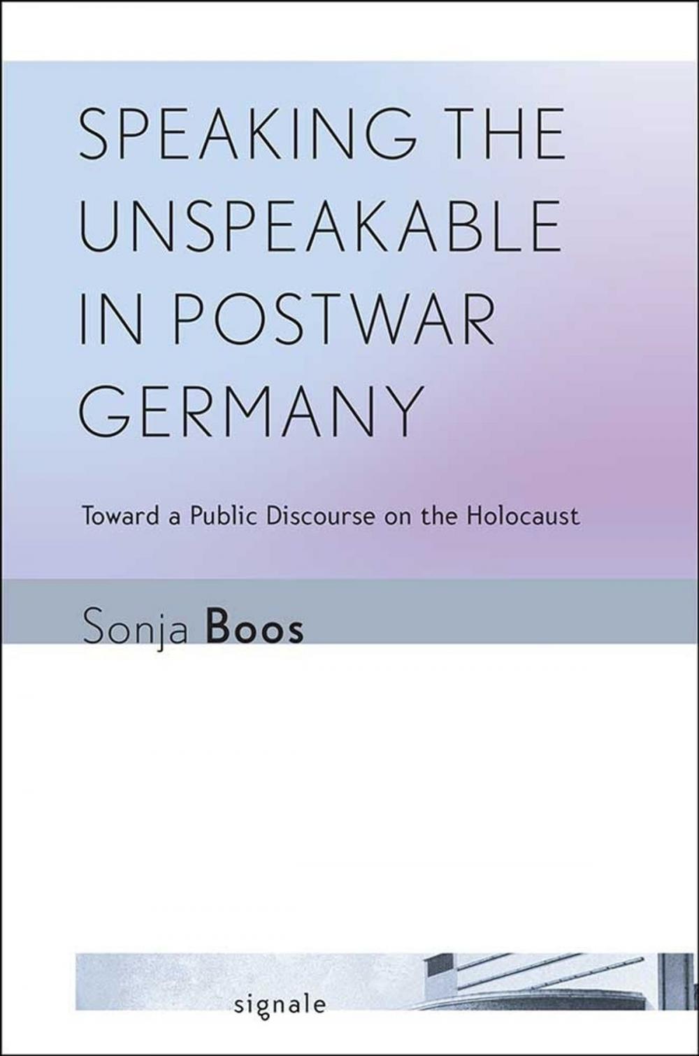 Big bigCover of Speaking the Unspeakable in Postwar Germany