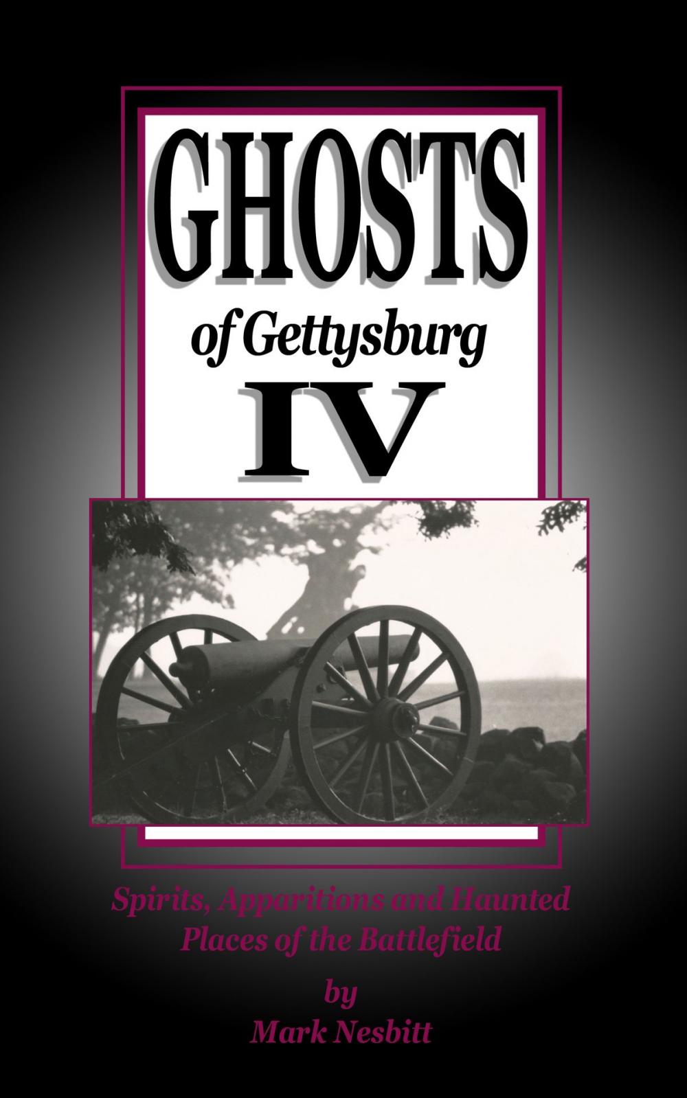 Big bigCover of Ghosts of Gettysburg IV: Spirits, Apparitions and Haunted Places on the Battlefield