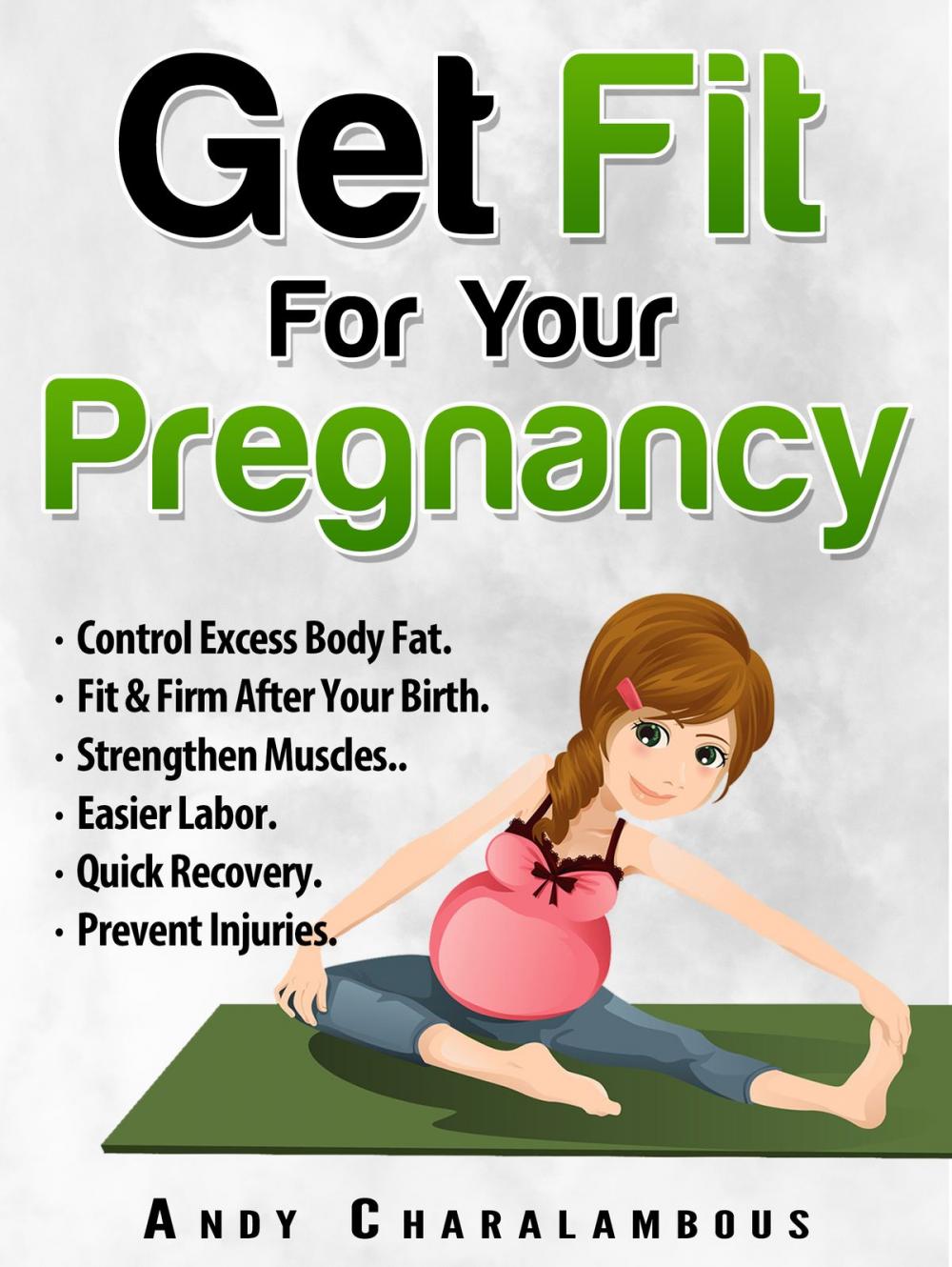 Big bigCover of Get Fit For Your Pregnancy: Control Excess Body Fat, Fit & Firm After Your Birth, Strengthen Muscles, Easier Labor, Quick Recovery, Prevent Injuries