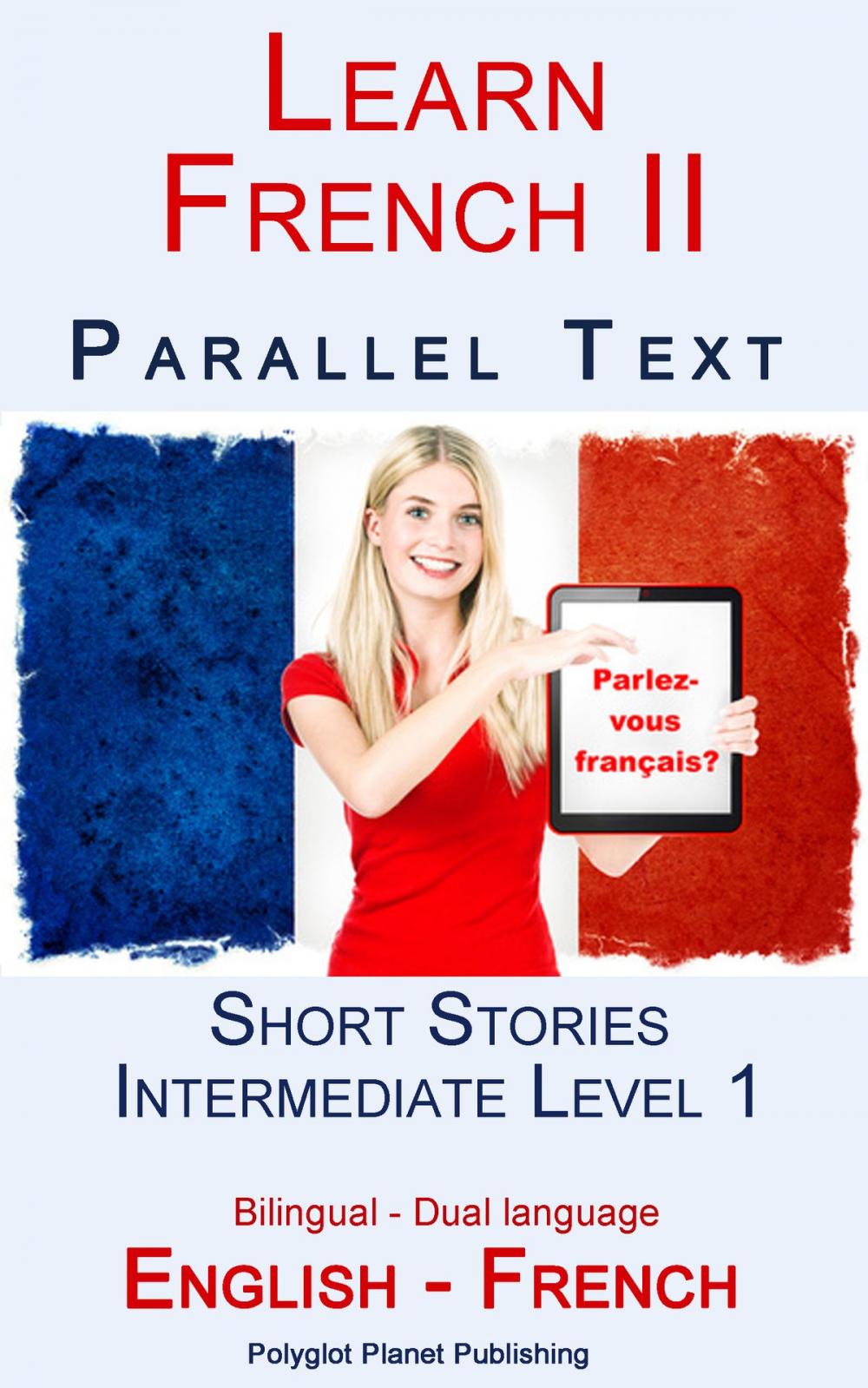 Big bigCover of Learn French II - Parallel Text - Intermediate Level 1 - Short Stories (English - French) Bilingual