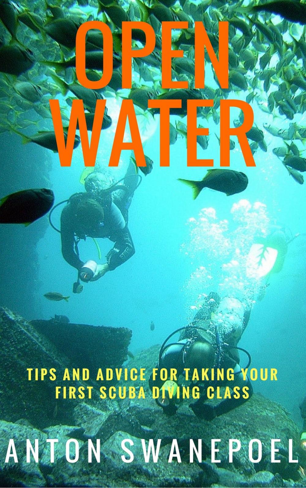 Big bigCover of Open Water: Tips and Advice For Taking Your First Scuba Diving Class