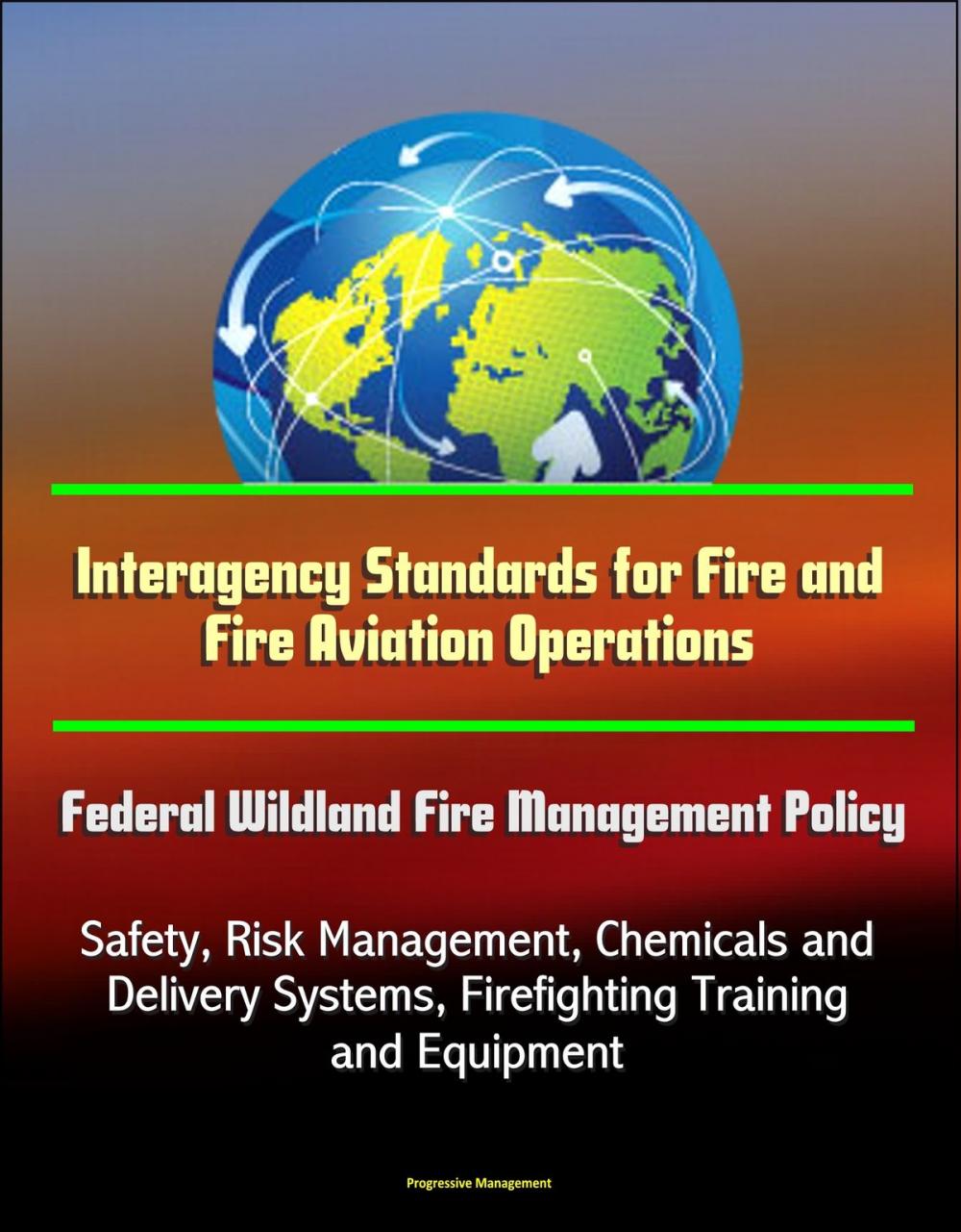 Big bigCover of Interagency Standards for Fire and Fire Aviation Operations: Federal Wildland Fire Management Policy, Safety, Risk Management, Chemicals and Delivery Systems, Firefighting Training and Equipment