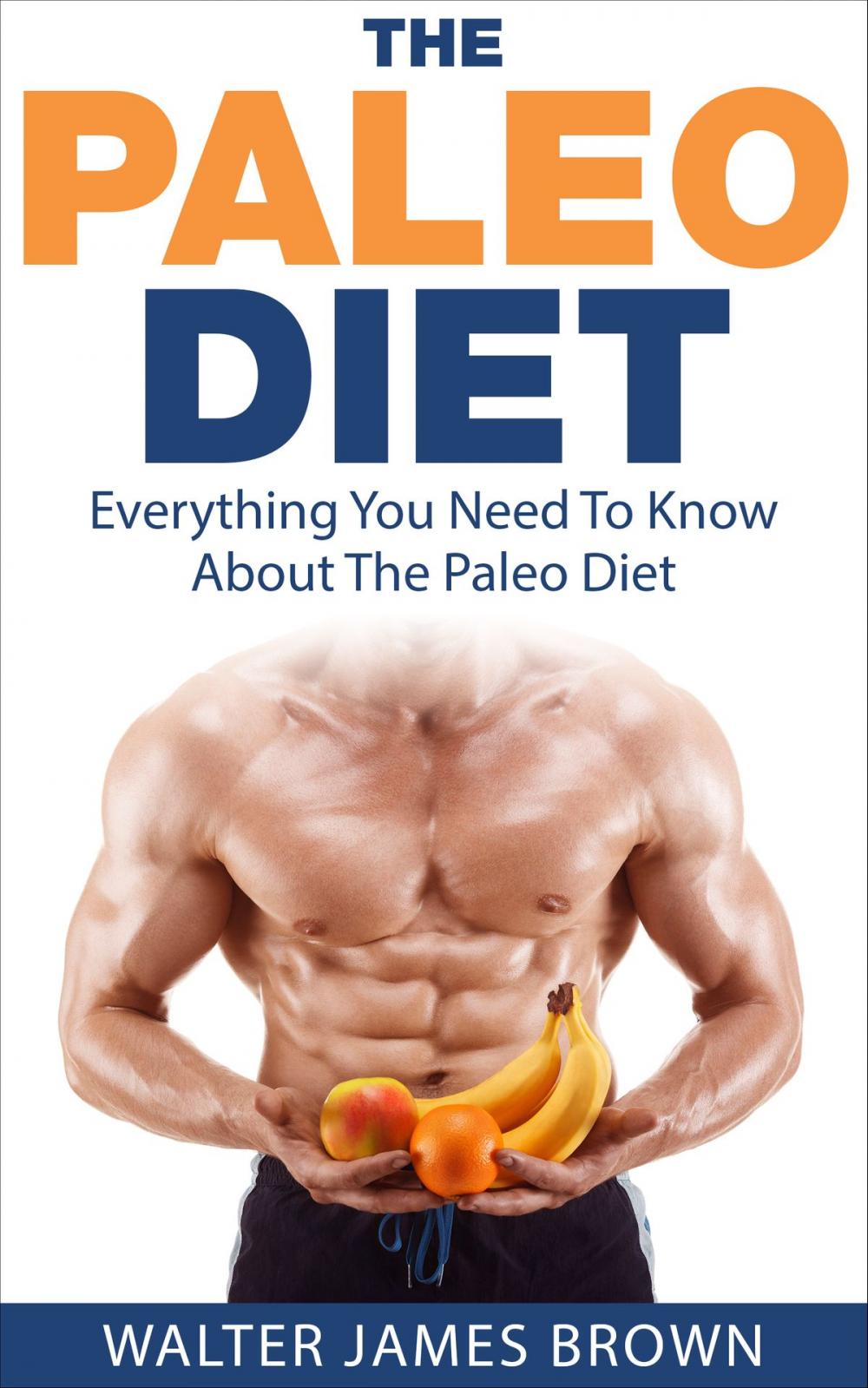 Big bigCover of The Paleo Diet: Everything You Need To Know About The Paleo Diet