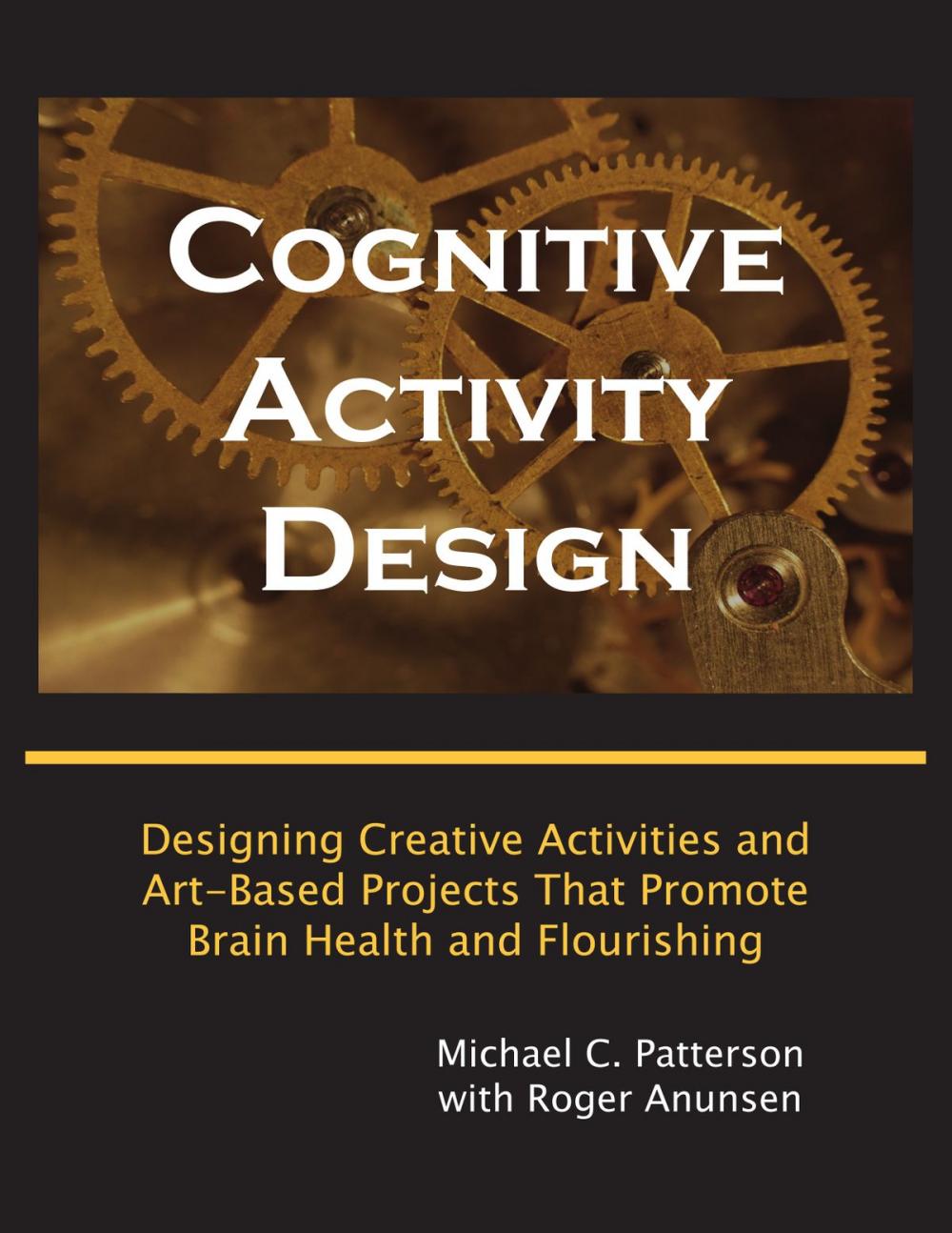 Big bigCover of Cognitive Activity Design: Designing Creative Activities and Art-Based Projects That Promote Brain Health and Flourishing