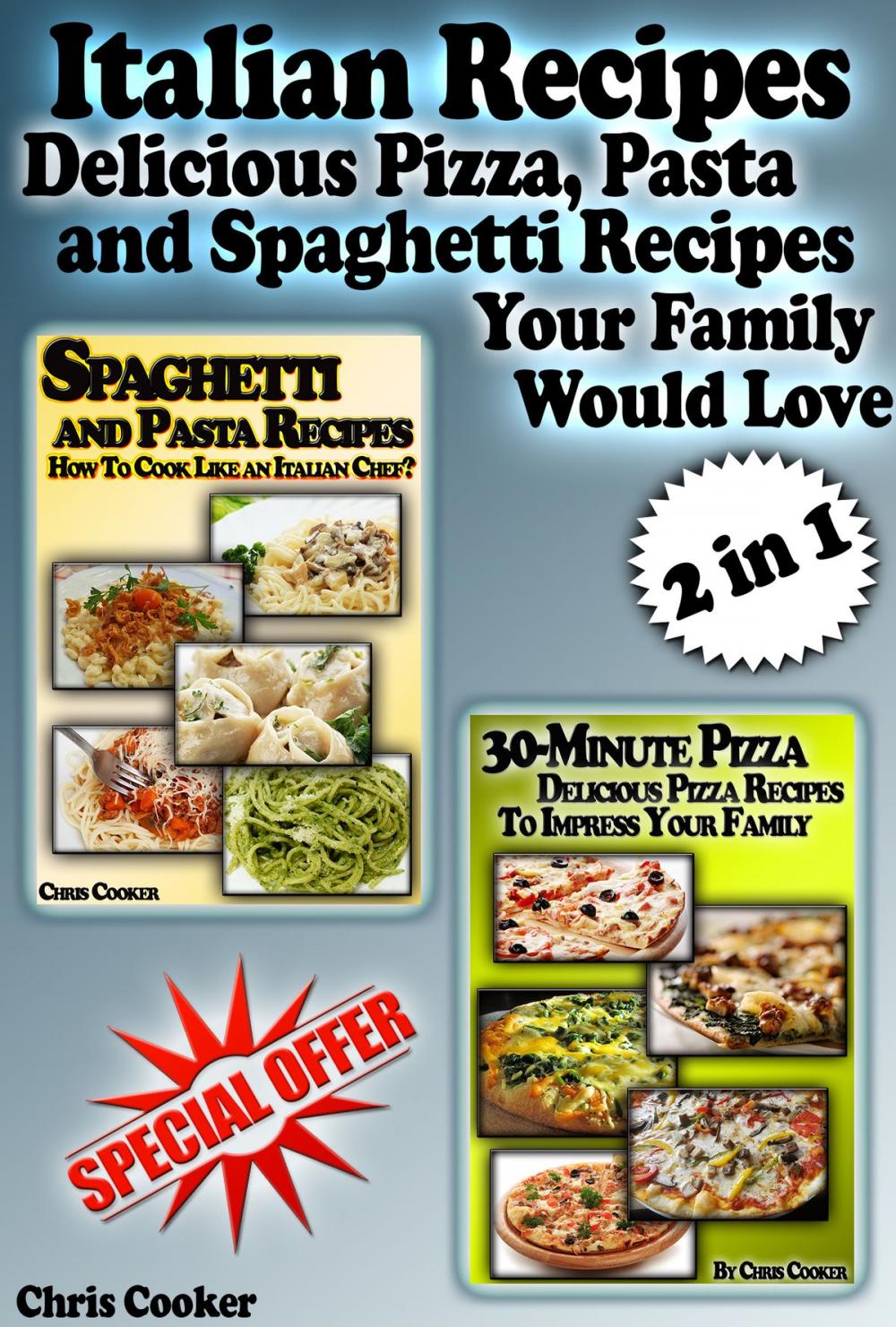 Big bigCover of Italian Recipes: Delicious Pizza, Pasta and Spaghetti Recipes Your Family Would Love