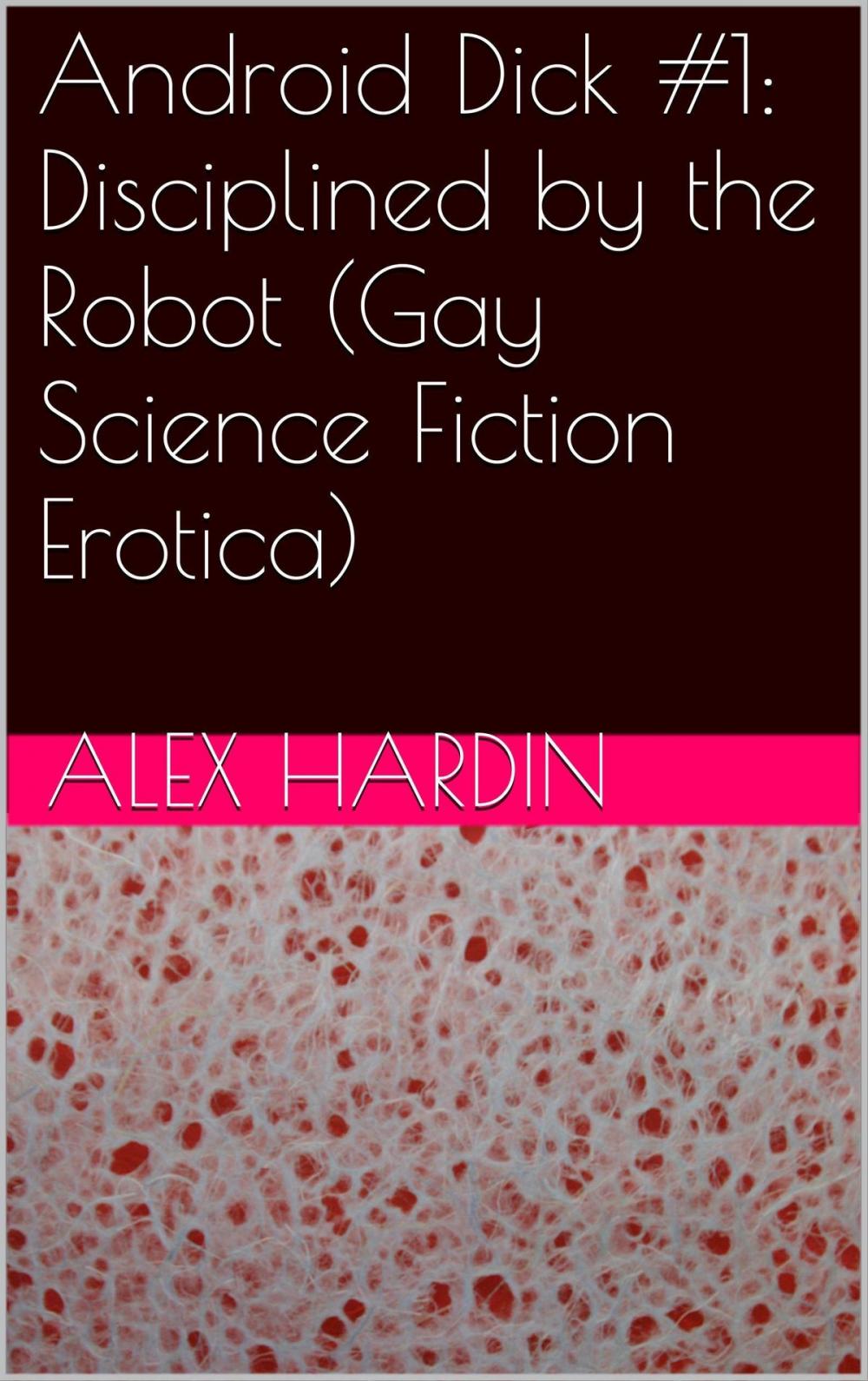 Big bigCover of Android Dick #1: Disciplined by the Robot (Gay Science Fiction Erotica)