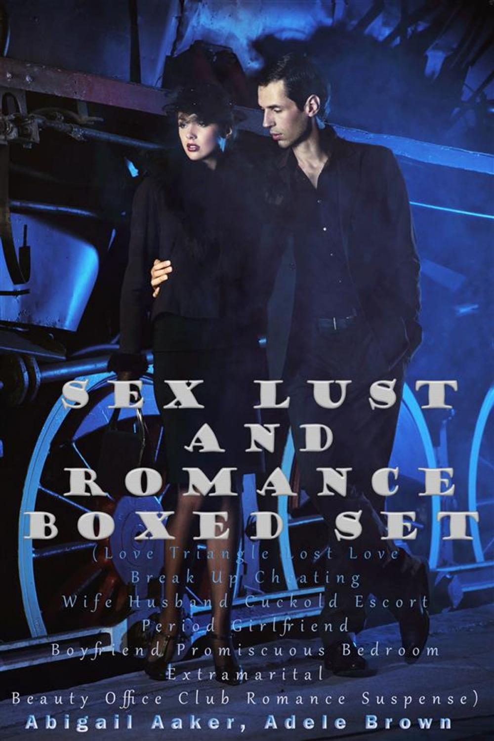 Big bigCover of Sex Lust and Romance Boxed Set (Love Triangle Lost Love Break Up Cheating Wife Husband Cuckold Escort Period Girlfriend Boyfriend Promiscuous Bedroom Extramarital Beauty Office Club Romance Suspense)