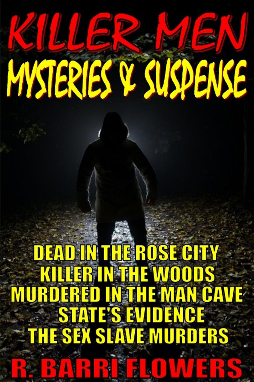 Big bigCover of Killer Men Mysteries & Suspense 5-Book Bundle: Dead in the Rose City\Killer in The Woods\Murdered in the Man Cave\State's Evidence\The Sex Slave Murders