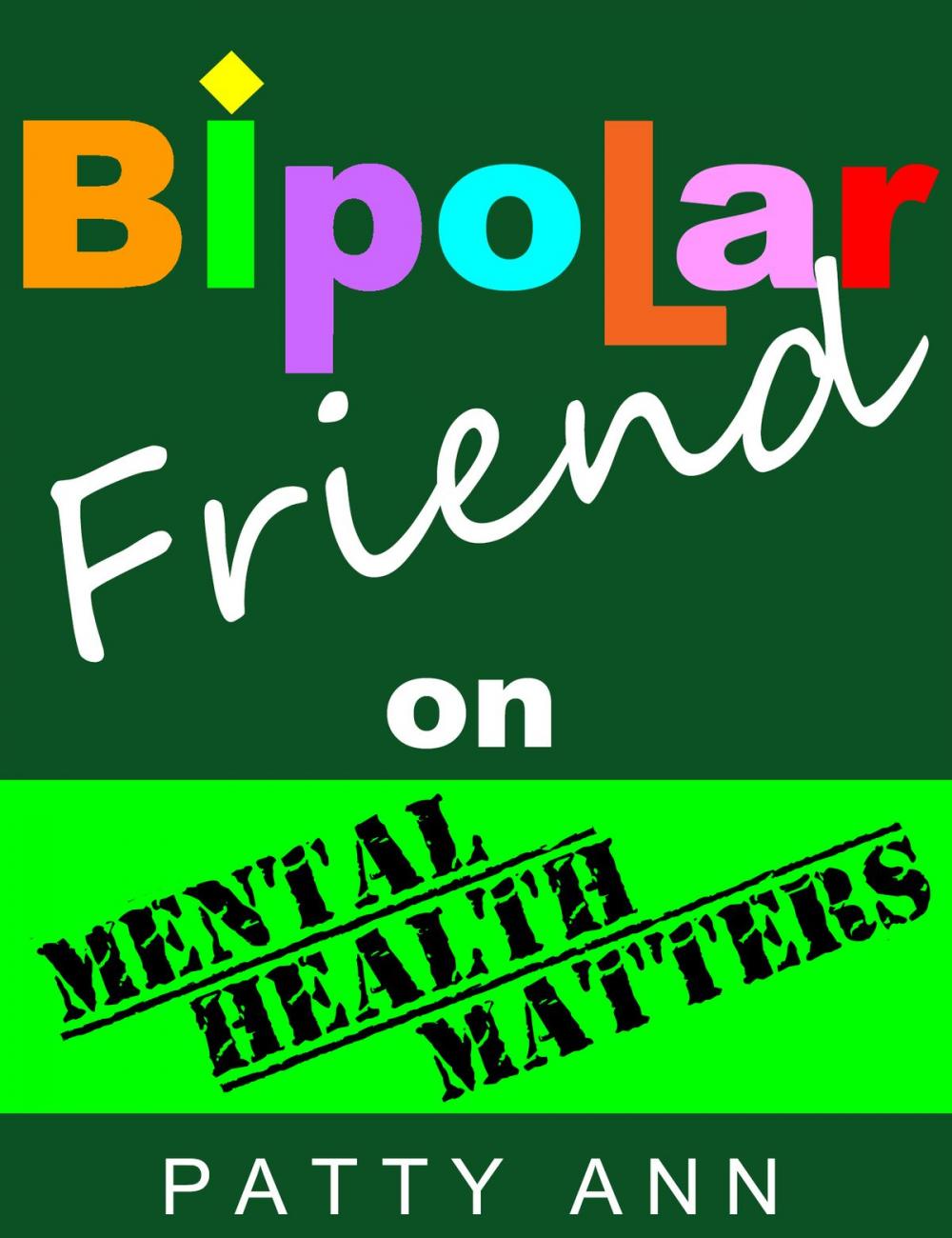 Big bigCover of Bipolar Friend on Mental Health Matters ~ Healing Tips for Healthy Minds > Tried & True!