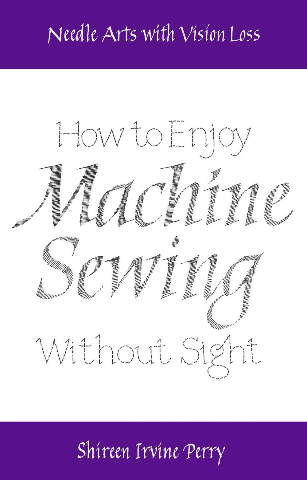Big bigCover of Needle Arts with Vision Loss: How to Enjoy Machine Sewing Without Sight