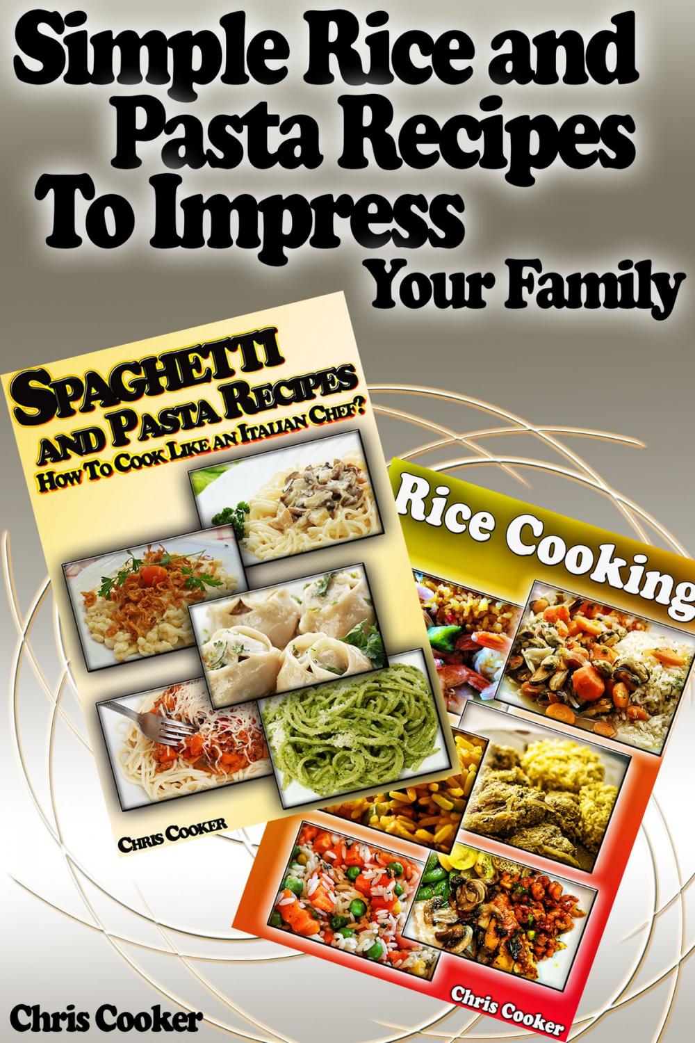Big bigCover of Simple Rice and Pasta Recipes to Impress Your Family