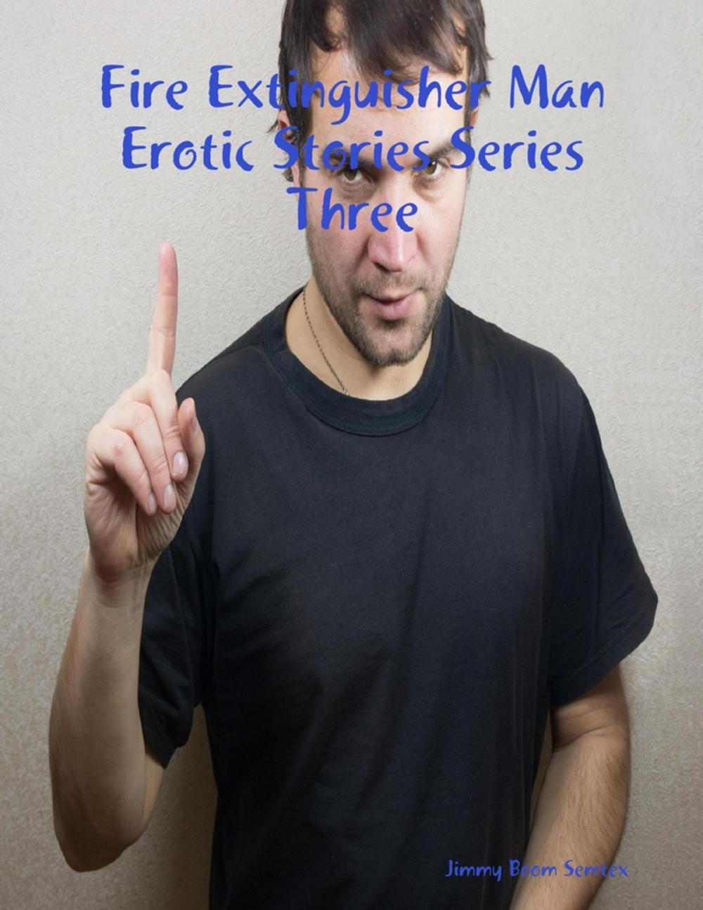 Big bigCover of Fire Extinguisher Man Erotic Stories Series Three