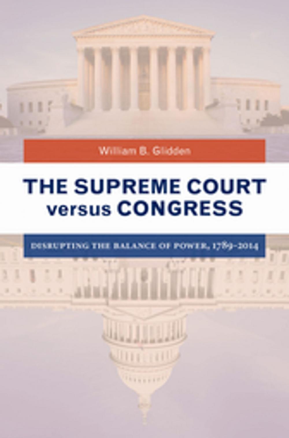 Big bigCover of The Supreme Court versus Congress: Disrupting the Balance of Power, 1789–2014