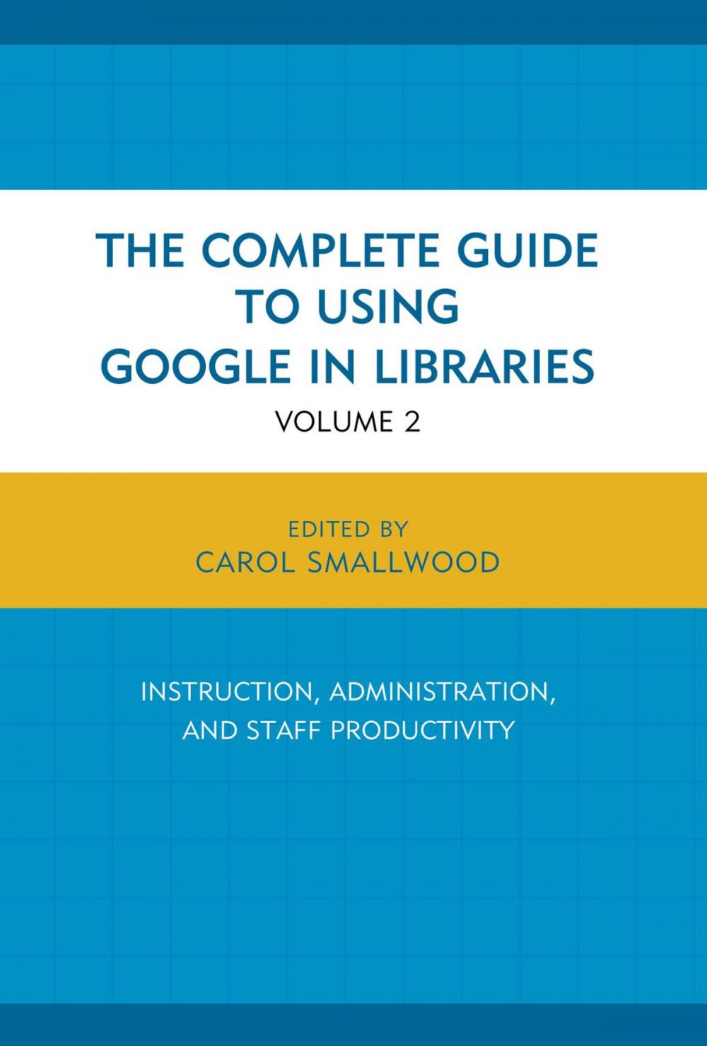 Big bigCover of The Complete Guide to Using Google in Libraries
