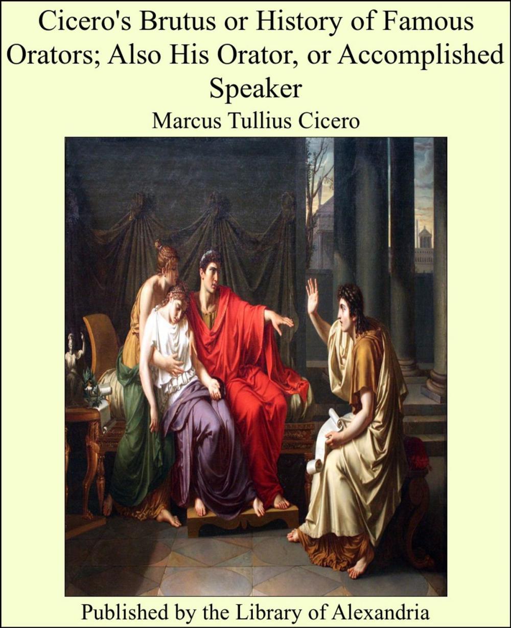 Big bigCover of Cicero's Brutus or History of Famous Orators; Also His Orator, or Accomplished Speaker