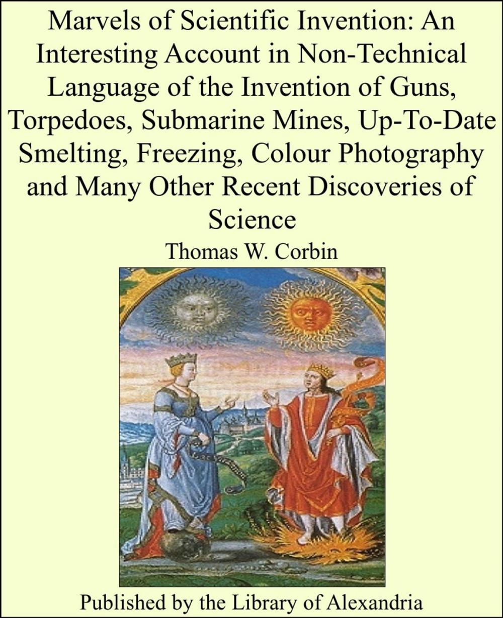 Big bigCover of Marvels of Scientific Invention: An Interesting Account in Non-Technical Language of the Invention of Guns, Torpedoes, Submarine Mines, Up-To-Date Smelting, Freezing, Colour Photography and Many Other Recent Discoveries of Science