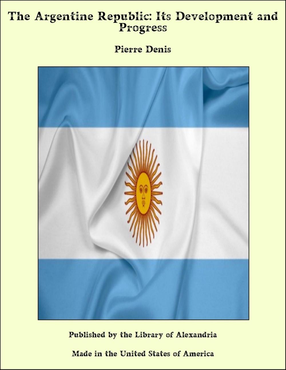Big bigCover of The Argentine Republic: Its Development and Progress