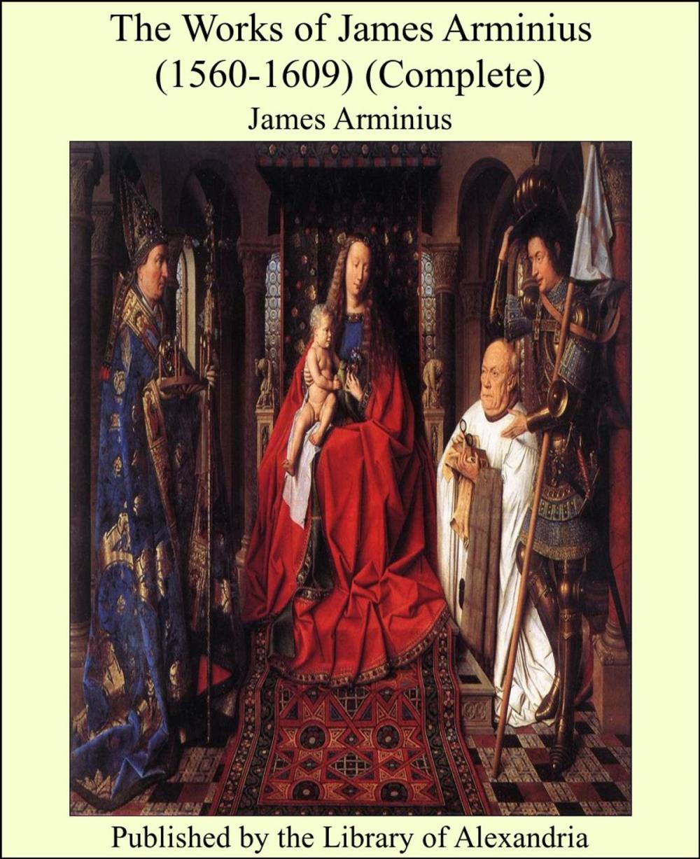 Big bigCover of The Works of James Arminius (1560-1609) (Complete)