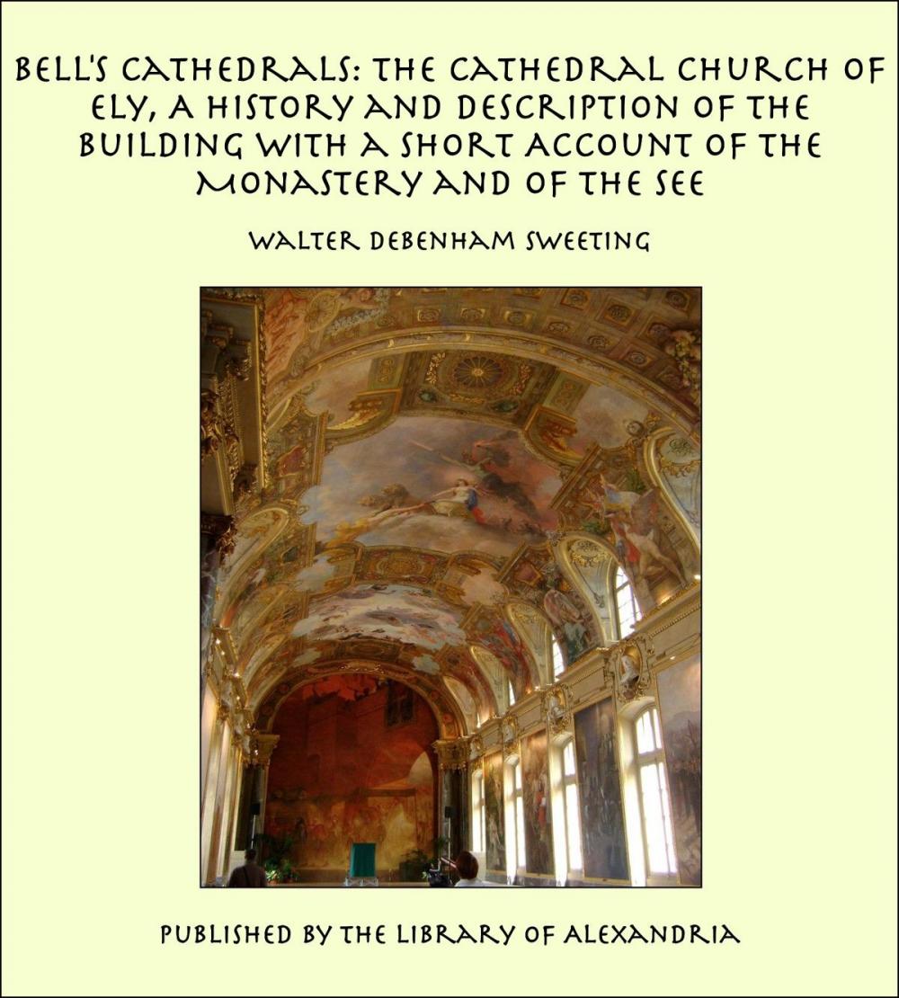 Big bigCover of Bell's Cathedrals: The Cathedral Church of Ely, A History and Description of the Building with a Short Account of the Monastery and of the See
