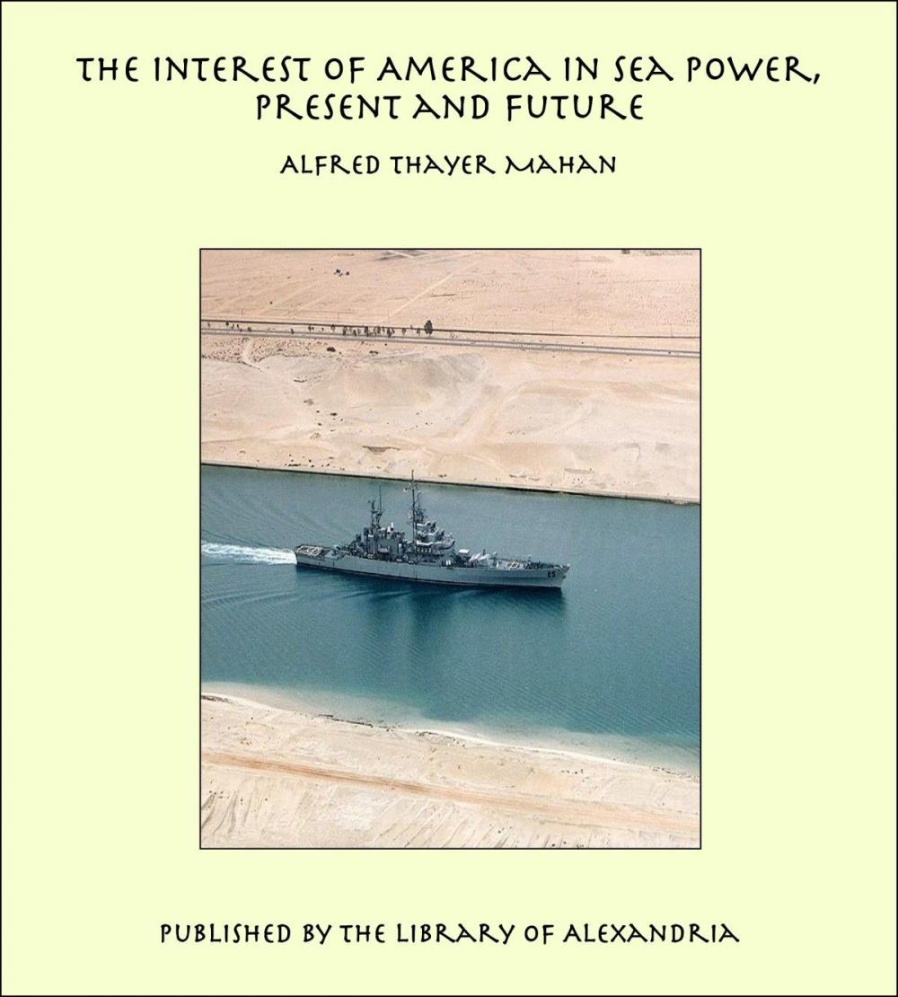Big bigCover of The Interest of America in Sea Power, Present and Future