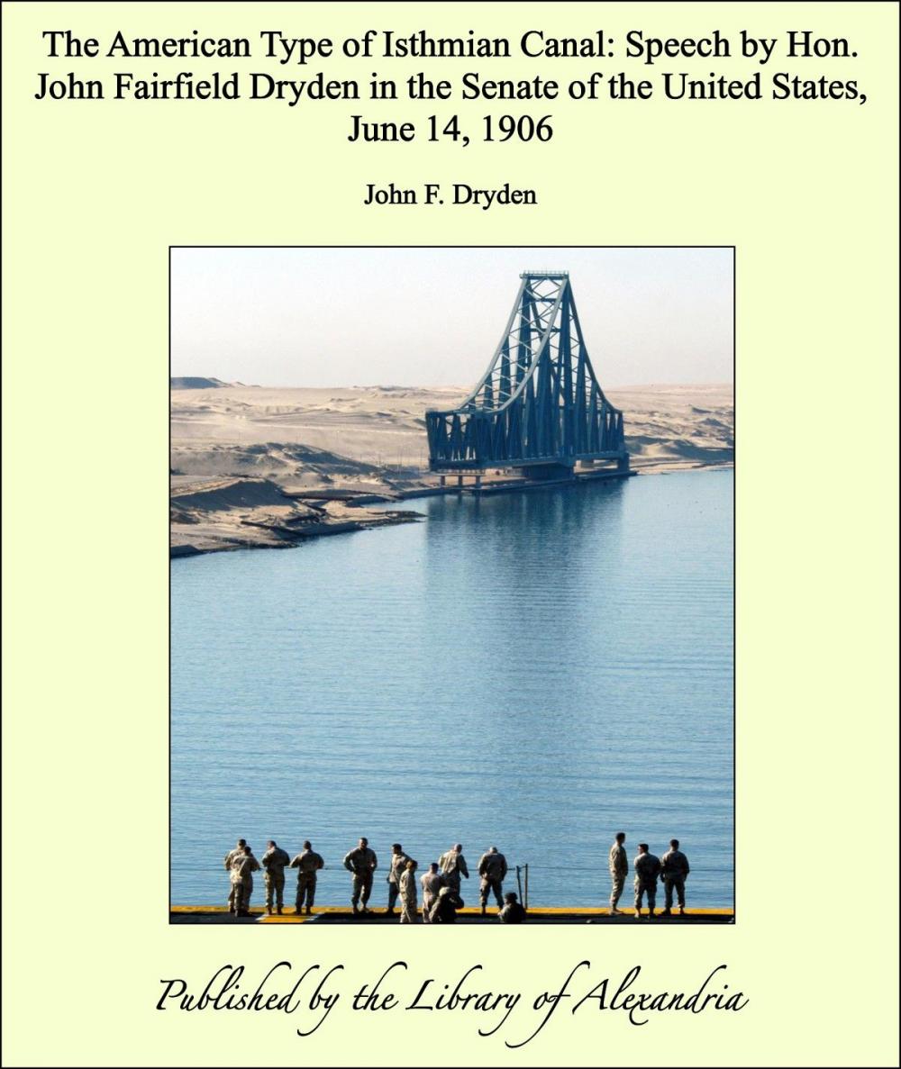 Big bigCover of The American Type of Isthmian Canal: Speech by Hon. John Fairfield Dryden in the Senate of the United States, June 14, 1906