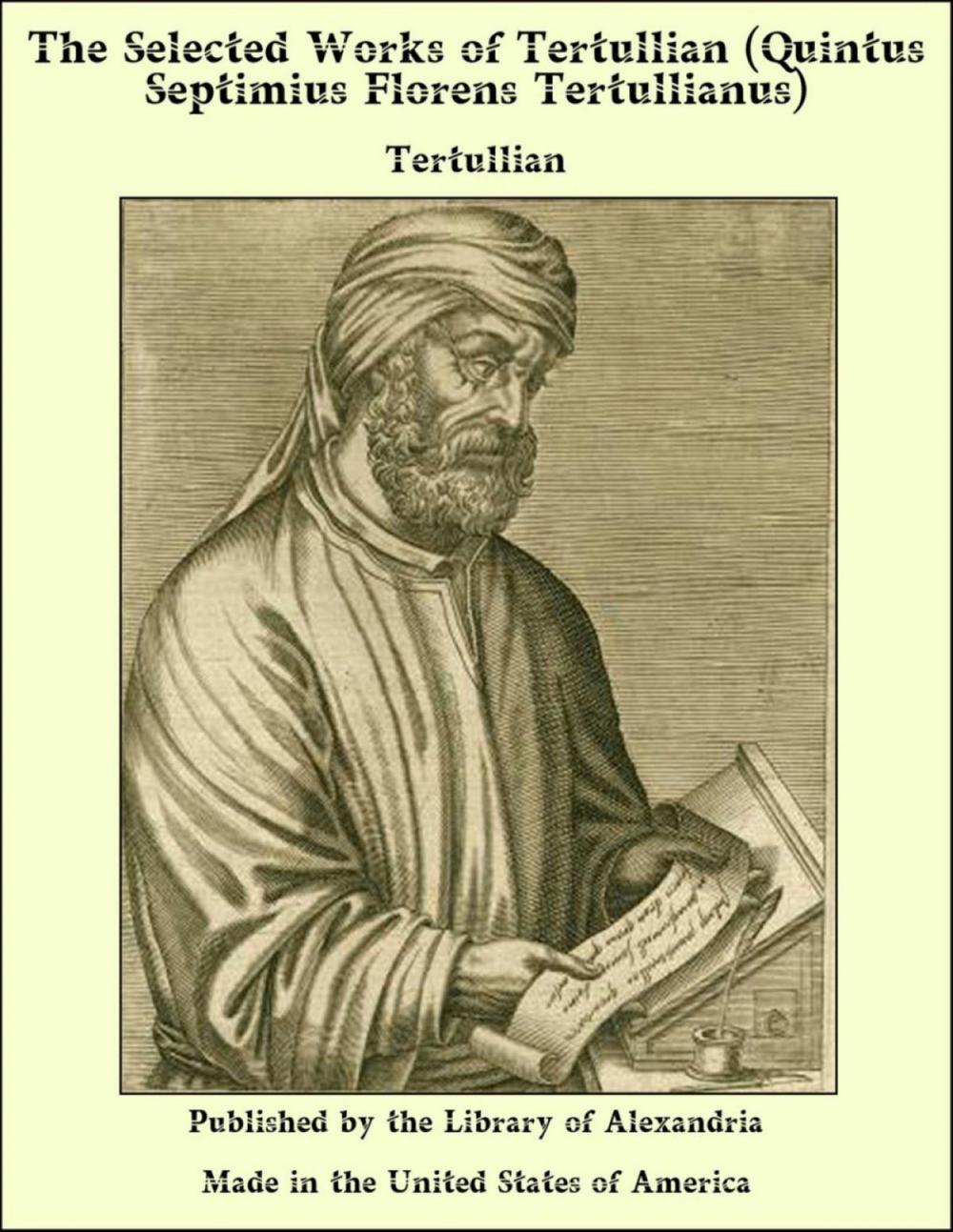 Big bigCover of The Selected Works of Tertullian (Quintus Septimius Florens Tertullianus)