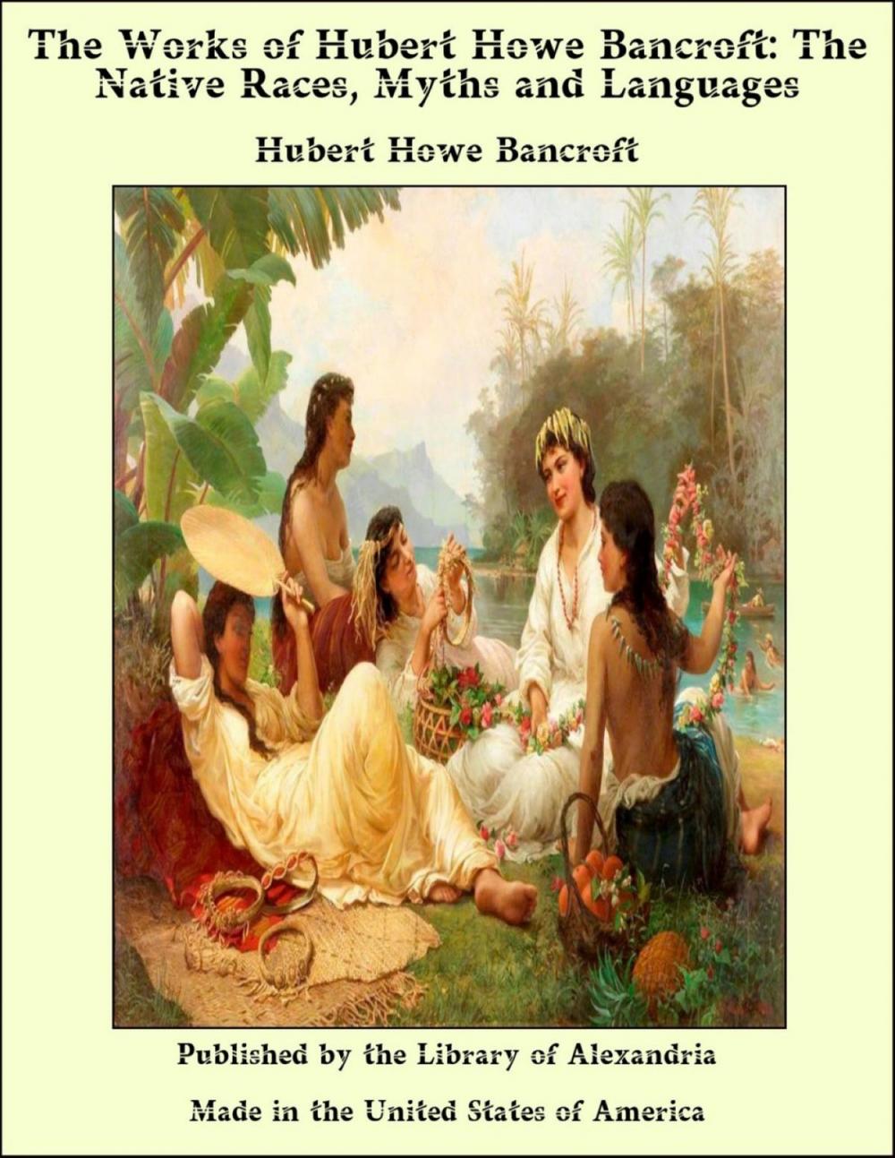 Big bigCover of The Works of Hubert Howe Bancroft: The Native Races, Myths and Languages
