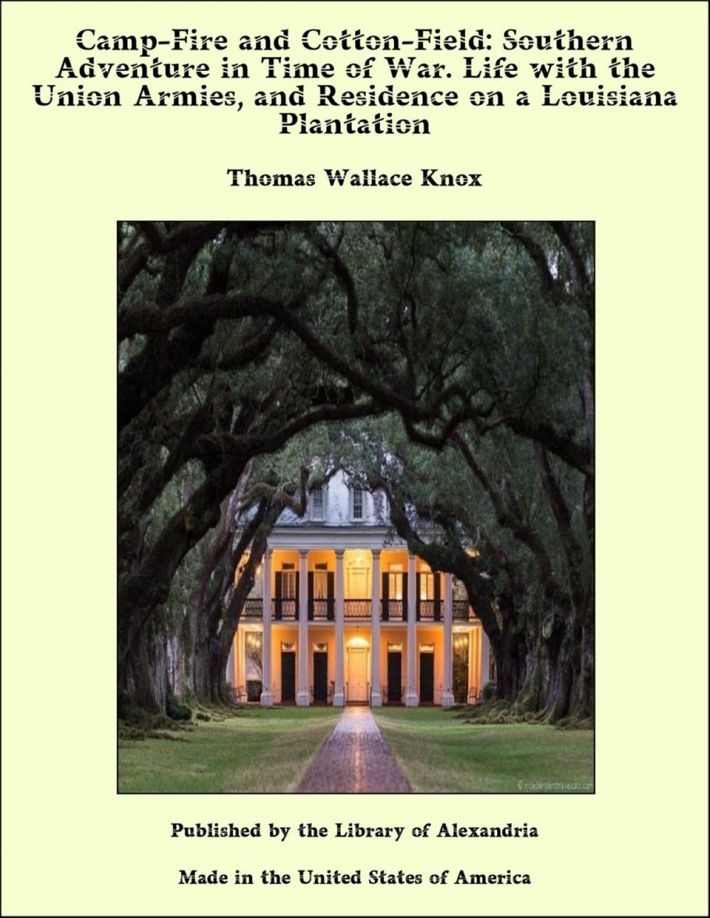 Big bigCover of Camp-Fire and Cotton-Field: Southern Adventure in Time of War. Life with the Union Armies, and Residence on a Louisiana Plantation