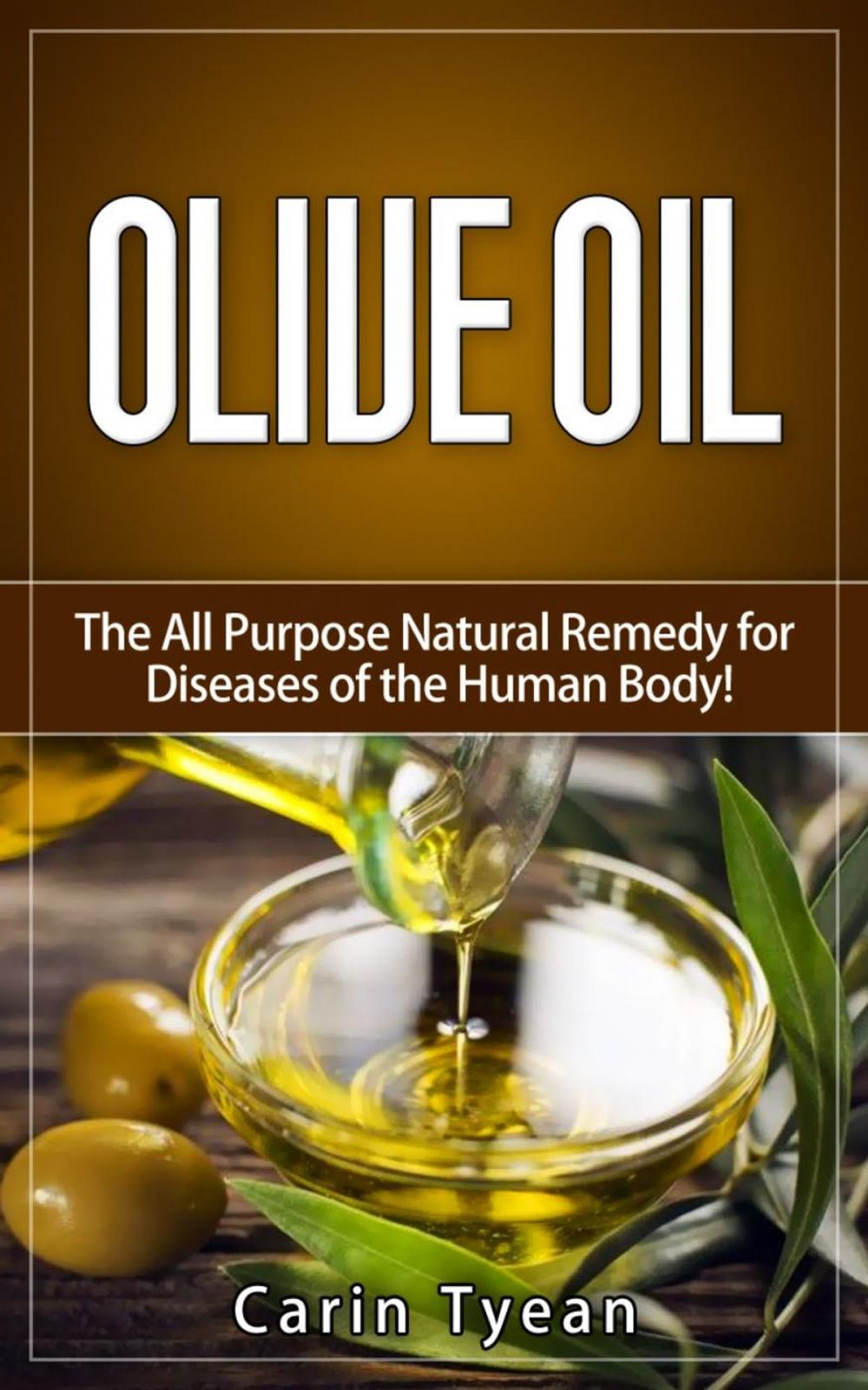 Big bigCover of Olive Oil: The All Purpose Natural Remedy for Diseases of the Human Body! Little Know Ways to Use Olive Oil for Skin, Face, Hair, Feet, Body Aches and Pain, Heart Problems, Aging Well, Bladder Problem