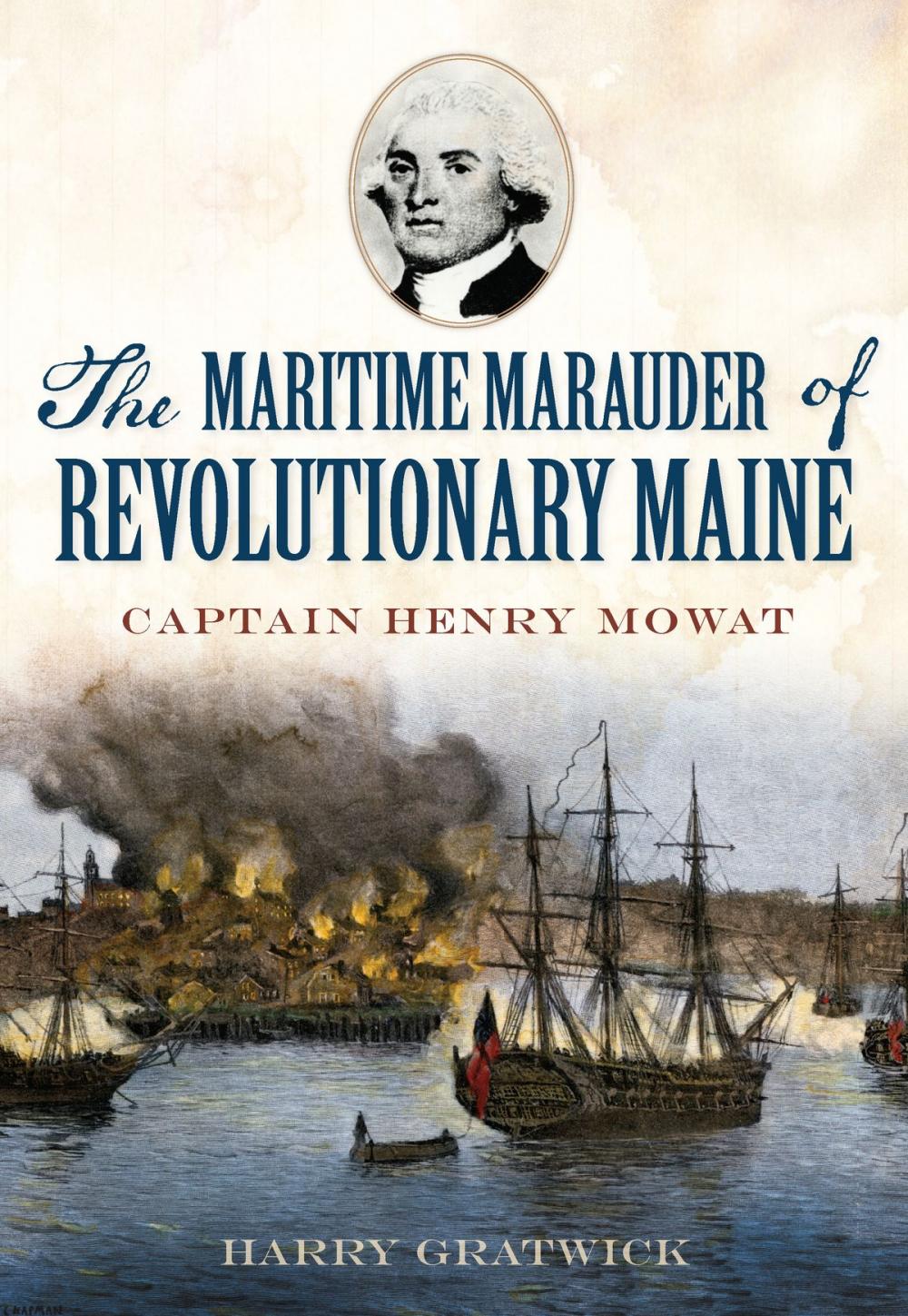Big bigCover of The Maritime Marauder of Revolutionary Maine: Captain Henry Mowat