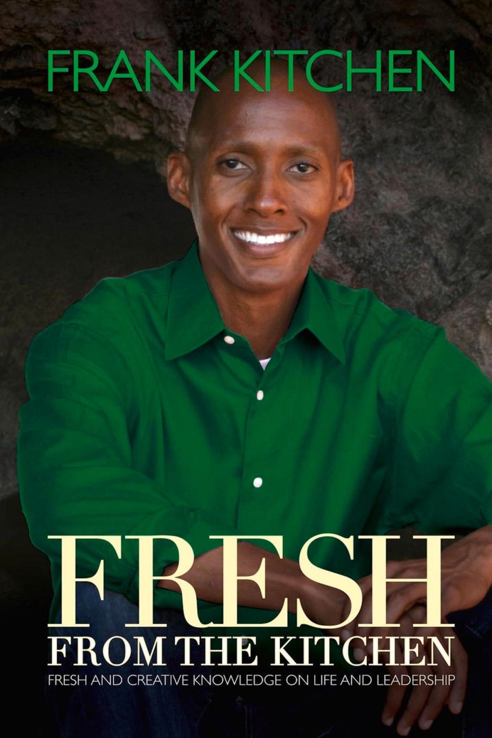 Big bigCover of Fresh from the Kitchen: Fresh and Creative Knowledge on Life and Leadership