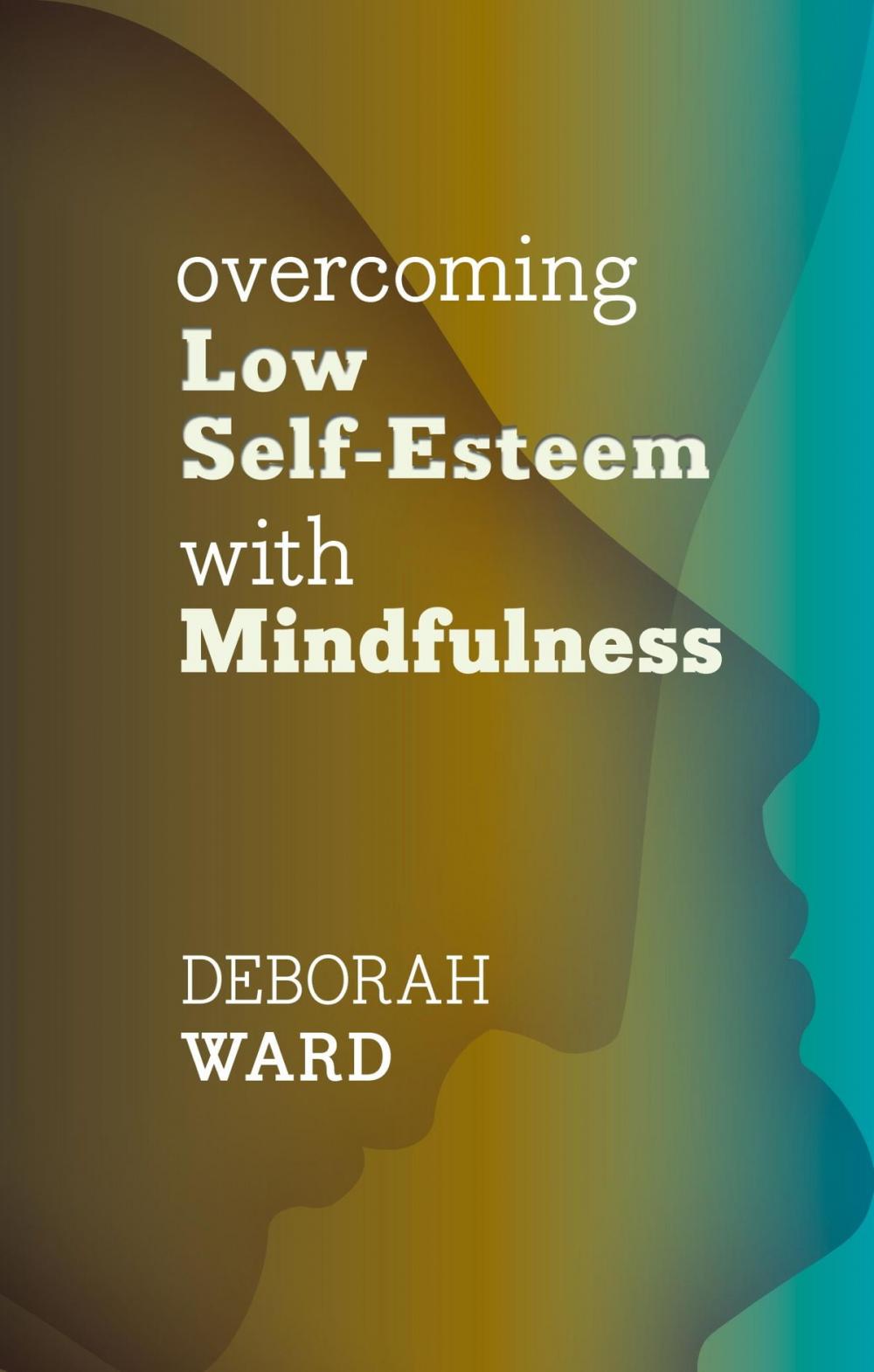 Big bigCover of Overcoming Low Self-Esteem with Mindfulness