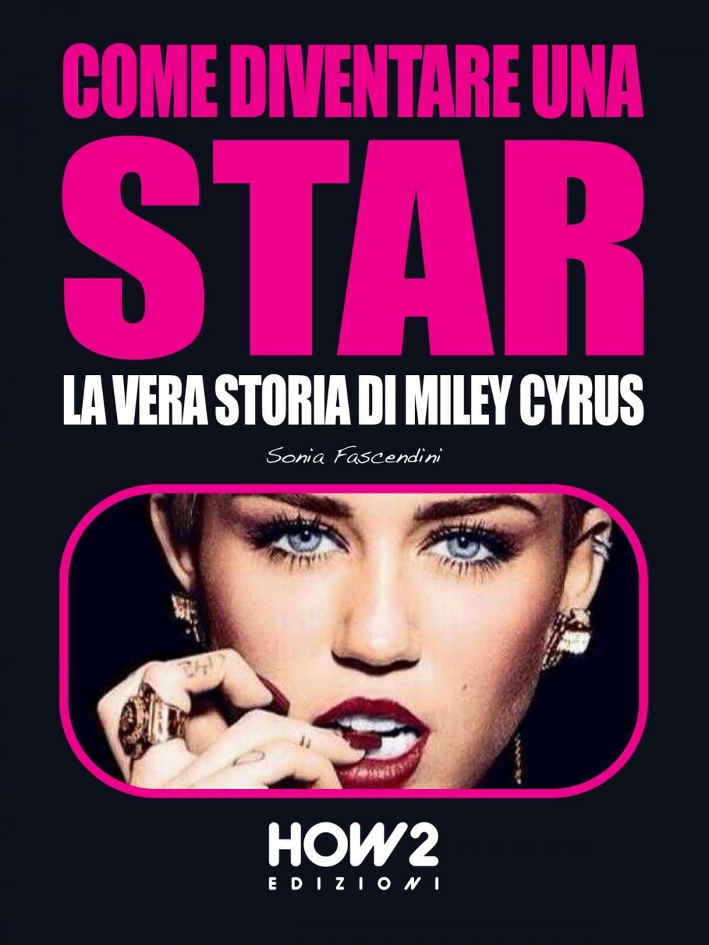 Big bigCover of COME DIVENTARE UNA STAR. La Vera Storia di Miley Cyrus
