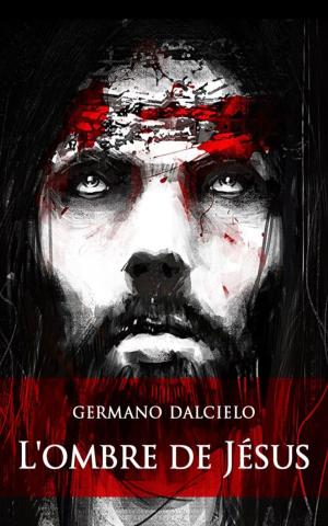 Cover of the book L'ombre de Jésus (Thriller) by Germano Dalcielo, Henrique JF Silva