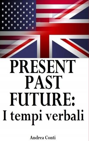 Cover of Present Past Future: I tempi verbali in Inglese