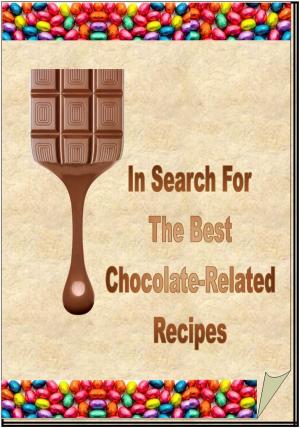 Cover of the book In Search For The Best Chocolate-Related Recipes by Pam Williams, Jim Eber
