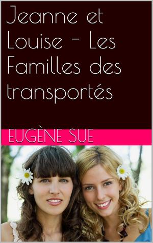 Cover of the book Jeanne et Louise - Les Familles des transportés by Louis-Honoré Fréchette